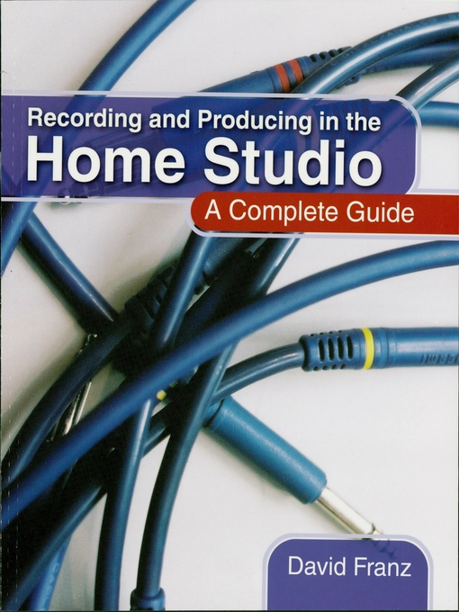 Title details for Recording and Producing in the Home Studio by David Franz - Available